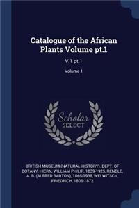 Catalogue of the African Plants Volume pt.1: V.1 pt.1; Volume 1