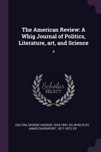 American Review: A Whig Journal of Politics, Literature, art, and Science: 4
