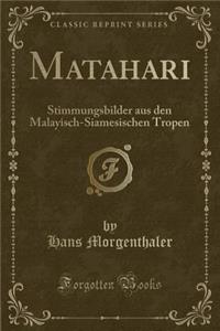 Matahari: Stimmungsbilder Aus Den Malayisch-Siamesischen Tropen (Classic Reprint)