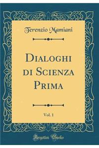 Dialoghi Di Scienza Prima, Vol. 1 (Classic Reprint)