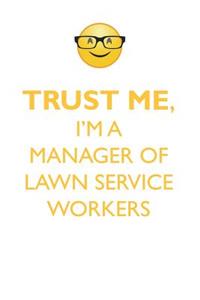 TRUST ME, I'M A MANAGER OF LAWN SERVICE WORKERS AFFIRMATIONS WORKBOOK Positive Affirmations Workbook. Includes