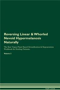 Reversing Linear & Whorled Nevoid Hypermelanosis Naturally the Raw Vegan Plant-Based Detoxification & Regeneration Workbook for Healing Patients. Volume 2