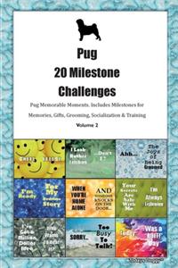 Pug 20 Milestone Challenges Pug Memorable Moments.Includes Milestones for Memories, Gifts, Grooming, Socialization & Training Volume 2
