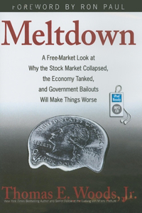 Meltdown: A Free-Market Look at Why the Stock Market Collapsed, the Economy Tanked, and Government Bailouts Will Make Things Worse