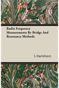 Radio Frequency Measurements by Bridge and Resonance Methods