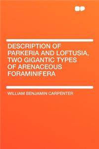 Description of Parkeria and Loftusia, Two Gigantic Types of Arenaceous Foraminifera