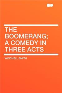 The Boomerang; A Comedy in Three Acts