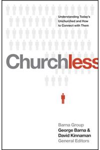 Churchless: Understanding Today's Unchurched and How to Connect with Them