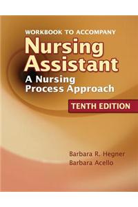 Workbook for Hegner/Acello/Caldwell's Nursing Assistant: A Nursing Process Approach, 10th: A Nursing Process Approach