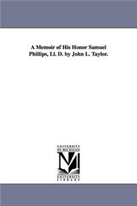 A Memoir of His Honor Samuel Phillips, Ll. D. by John L. Taylor.