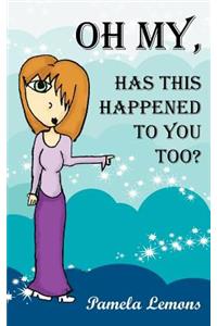 Oh My, Has This Happened to You Too?