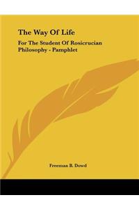 The Way Of Life: For The Student Of Rosicrucian Philosophy - Pamphlet