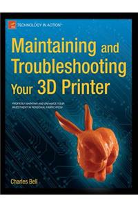 Maintaining and Troubleshooting Your 3D Printer