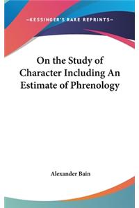 On the Study of Character Including An Estimate of Phrenology