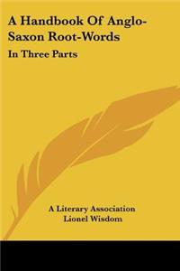 A Handbook Of Anglo-Saxon Root-Words