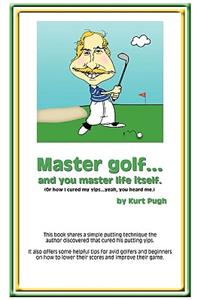 Master Golf...and You Master Life Itself