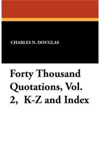 Forty Thousand Quotations, Vol. 2, K-Z and Index