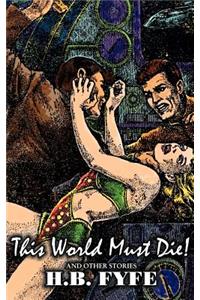This World Must Die! and Other Stories by H. B. Fyfe, Science Fiction, Adventure