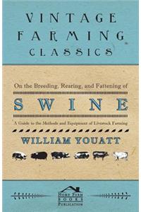 On the Breeding, Rearing, and Fattening of Swine - A Guide to the Methods and Equipment of Livestock Farming