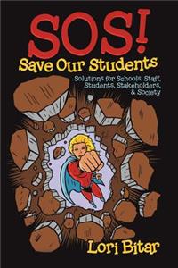 SOS! Save Our Students: Solutions for Schools, Staff, Students, Stakeholders, & Society