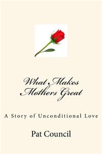 What Makes Mothers Great: A Story of Unconditional Love