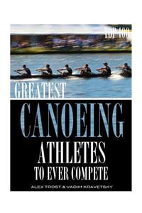 Greatest Canoeing Athletes To Ever Compete