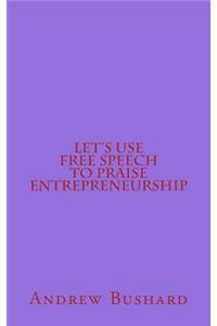 Let's Use Free Speech to Praise Entrepreneurship