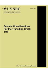 Seismic Considerations For the Transition Break Size