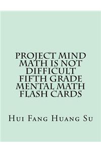 Project MIND-Math Is Not Difficult Fifth Grade Mental Math Flash Cards