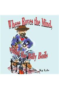 Where Roves the Mind, Whilst the Billy Boils