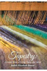 Tapestry: A Loving Weave of Living, Dying, and Spirit