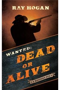 Wanted: Dead or Alive