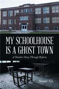 My Schoolhouse Is a Ghost Town