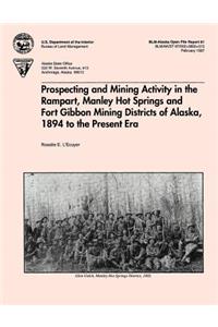 Prospecting and Mining Activity in the Rampart, Manley Hot Springs and Fort Gibbon Mining Districts of Alaska 1894 to the Present Era