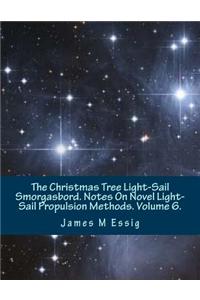 The Christmas Tree Light-Sail Smorgasbord. Notes on Novel Light-Sail Propulsion Methods. Volume 6.