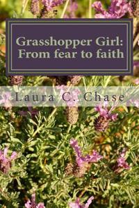 Grasshopper Girl: From Fear to Faith: A Memoir