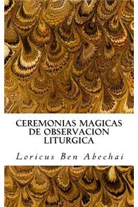 Ceremonias Magicas de Observacion Liturgica: Manual Para La PrÃ¡ctica Semanal de Los Cuatro Periodos LitÃºrgicos del AÃ±o MÃ¡gico