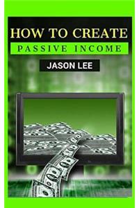 How to Create Passive Income