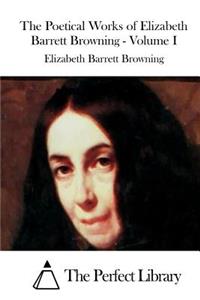 Poetical Works of Elizabeth Barrett Browning - Volume I