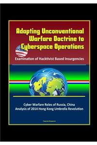 Adapting Unconventional Warfare Doctrine to Cyberspace Operations