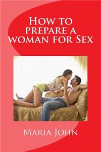 How to prepare a woman for Sex
