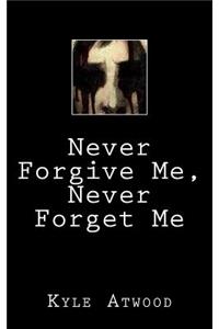 Never Forgive Me, Never Forget Me