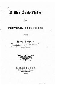 Drifted snow-flakes, or, Poetical gatherings from many authors. Second series