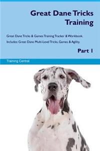 Great Dane Tricks Training Great Dane Tricks & Games Training Tracker & Workbook. Includes: Great Dane Multi-Level Tricks, Games & Agility. Part 1: Great Dane Multi-Level Tricks, Games & Agility. Part 1