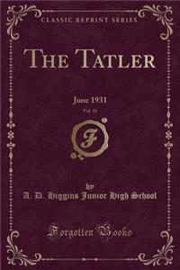 The Tatler, Vol. 10: June 1931 (Classic Reprint)