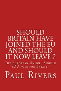 Should Britain have joined the EU and should it now leave ?