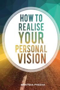 How to Realise Your Personal Vision