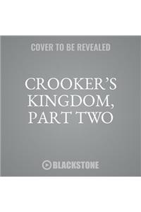 Crooker's Kingdom, Part Two