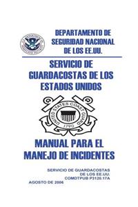 Servicio de Guardacostas de los Estados Unidos MANUAL PARA EL MANEJO DE INCIDENTES
