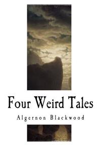 Four Weird Tales: Algernon Blackwood